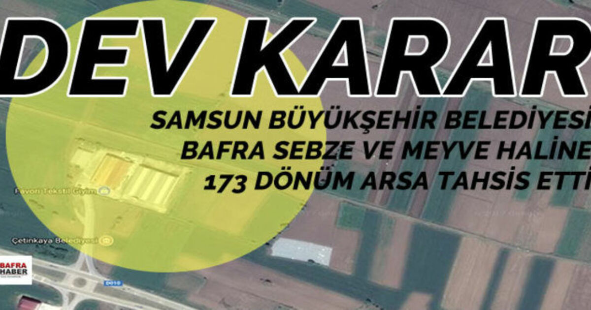 Samsun Büyükşehir Belediyesinden Bafra Sebze Ve Meyve Hali İçin Dev Karar