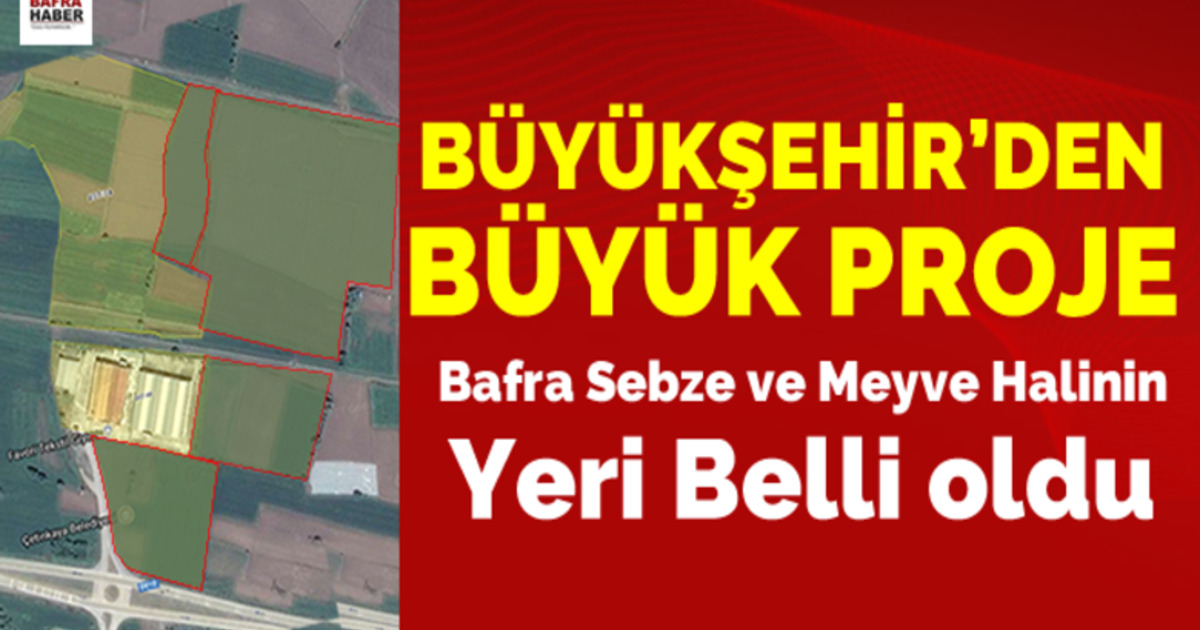 Bafra Sebze Ve Meyve Hali Çetinkaya’ya Yapılacak