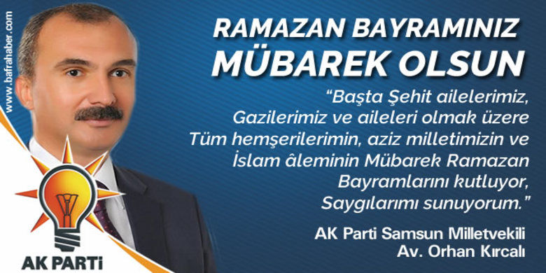 Orhan Kırcalı: Hüzün Dolu Bir Bayram Yaşıyoruz - AK Parti Samsun Milletvekili Av. Orhan Kırcalı Ramazan bayramı münasebetiyle bayram mesajı yayınladı. 
