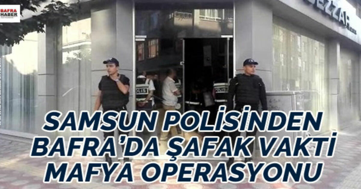Samsun Polisinden Bafra`da Şafak Vakti Mafya Operasyonu