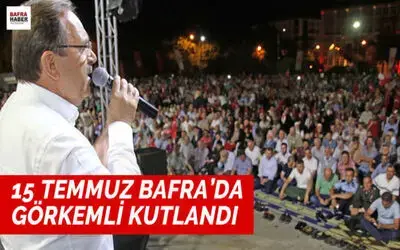 15 Temmuz Bafra`da Görkemli Kutlandı