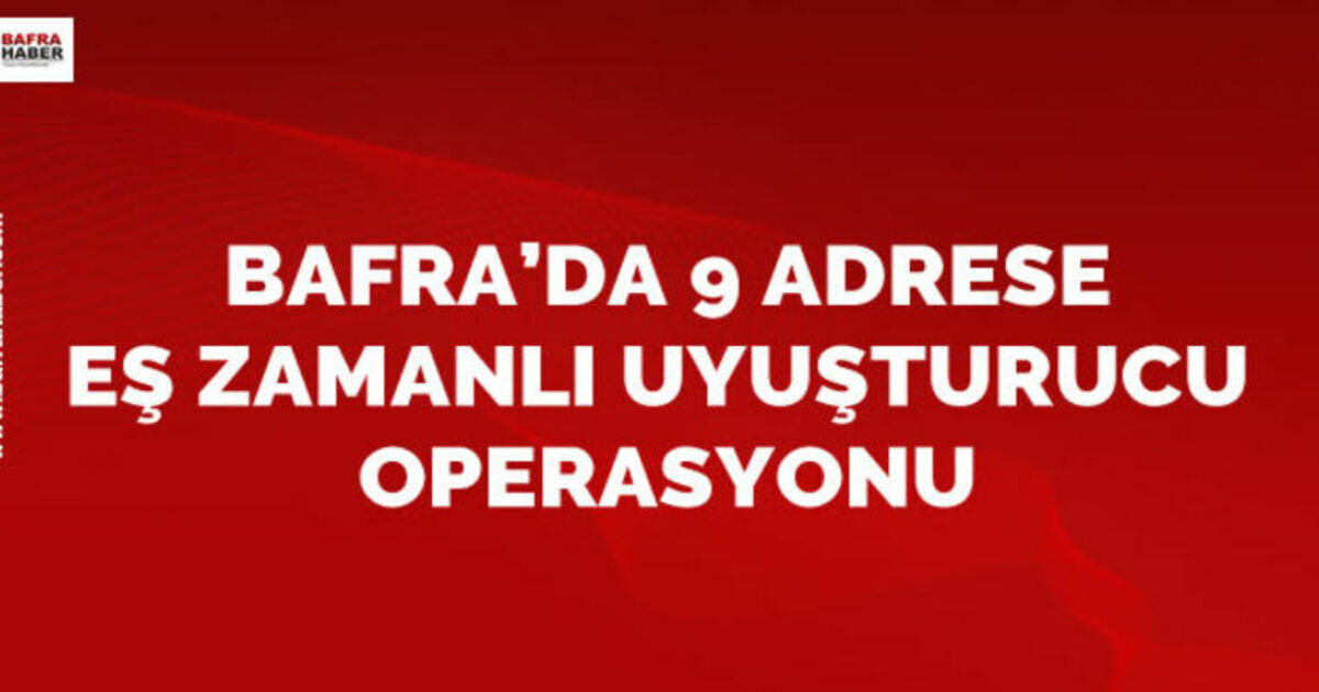 Bafra`da 9 Adrese Eş Zamanlı Uyuşturucu Operasyonu