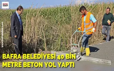 Bafra Belediyesi 40 Bin Metre Beton Yol Yaptı
