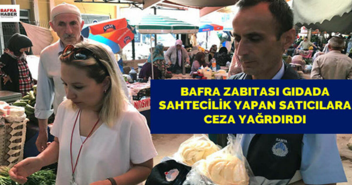 Bafra Zabıtası Gıdada Sahtecilik Yapan Satıcılara Ceza Yağrdırdı