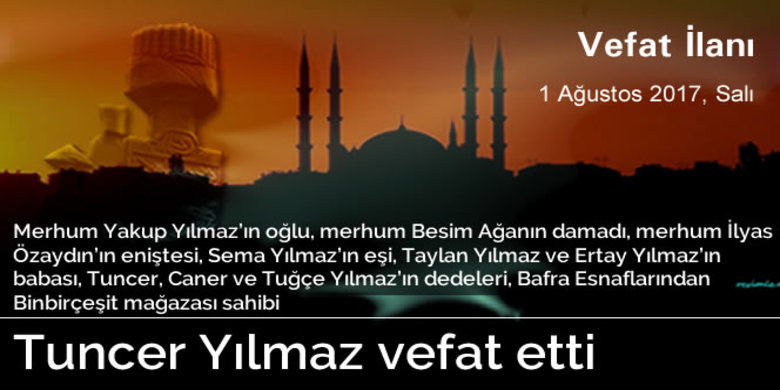Tuncer Yılmaz Vefat Etti. - Bafra Esnaflarından Binbirçeşit mağazası sahibi Tuncer Yılmaz vefat etti.