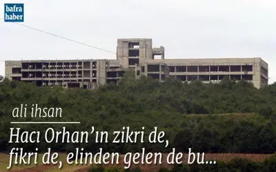 Hacı Orhan’ın Zikri De, Fikri De, Elinden Gelen De Bu...