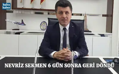 Nevriz Sekmen 6 Gün Sonra Tekrar Göreve Döndü!