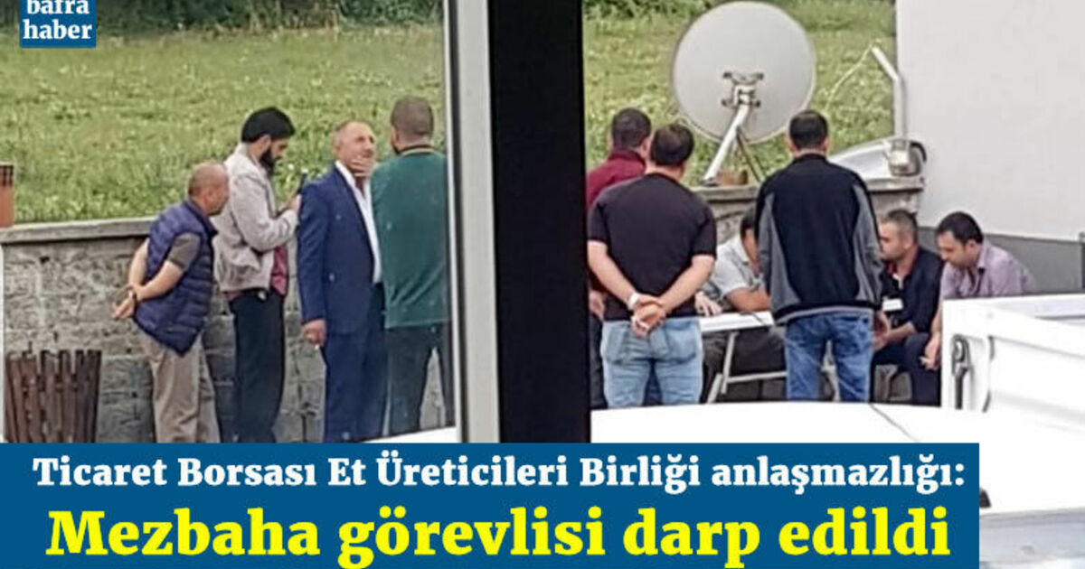 Ticaret Borsası Et Üreticileri Birliği Anlaşmazlığı: Mezbaha Görevlisi Darp Edildi