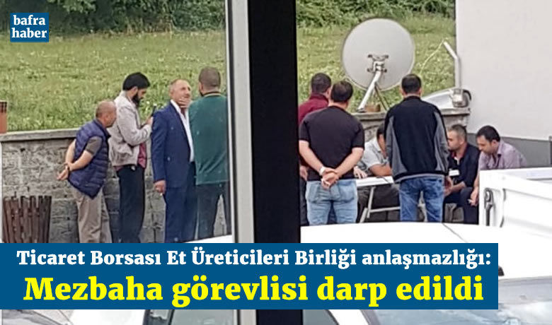 Ticaret borsasi et ureticileri birligi anlasmazligi mezbaha gorevlisi darp edildi