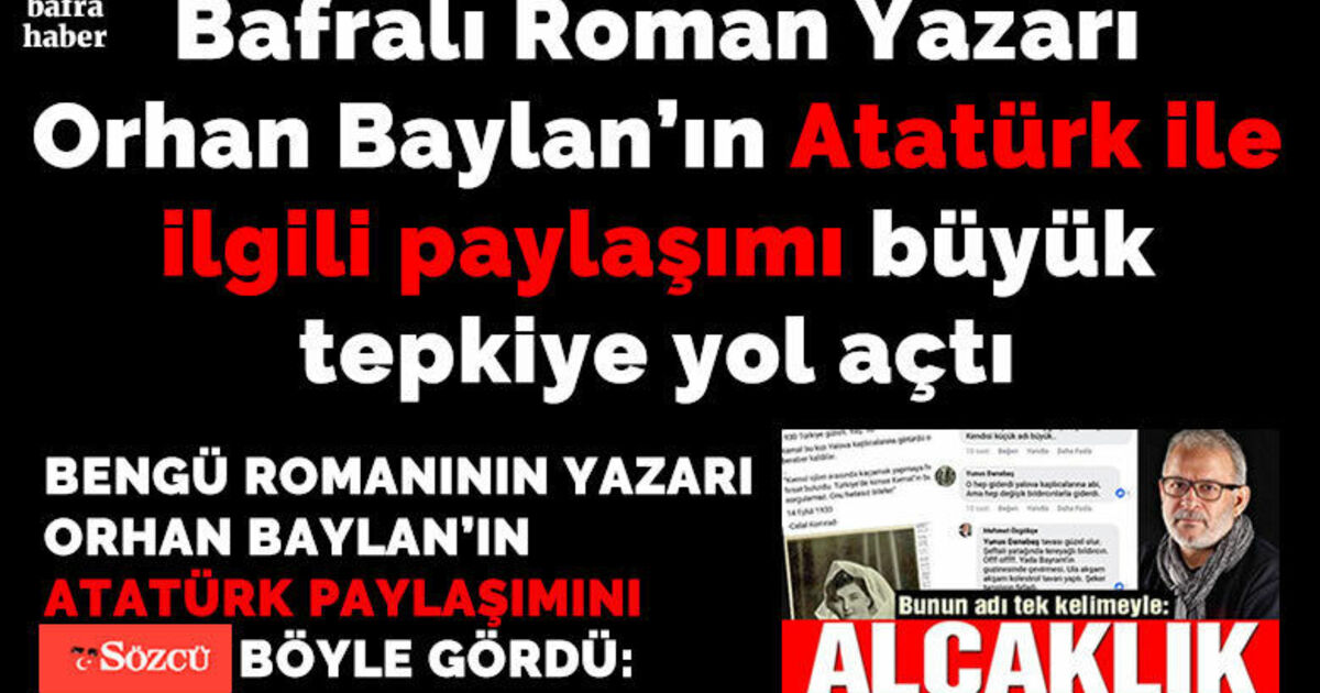 Bafralı Orhan Baylan’ın Atatürk İle İlgili Paylaşımı Büyük Tepkiye Yol Açtı