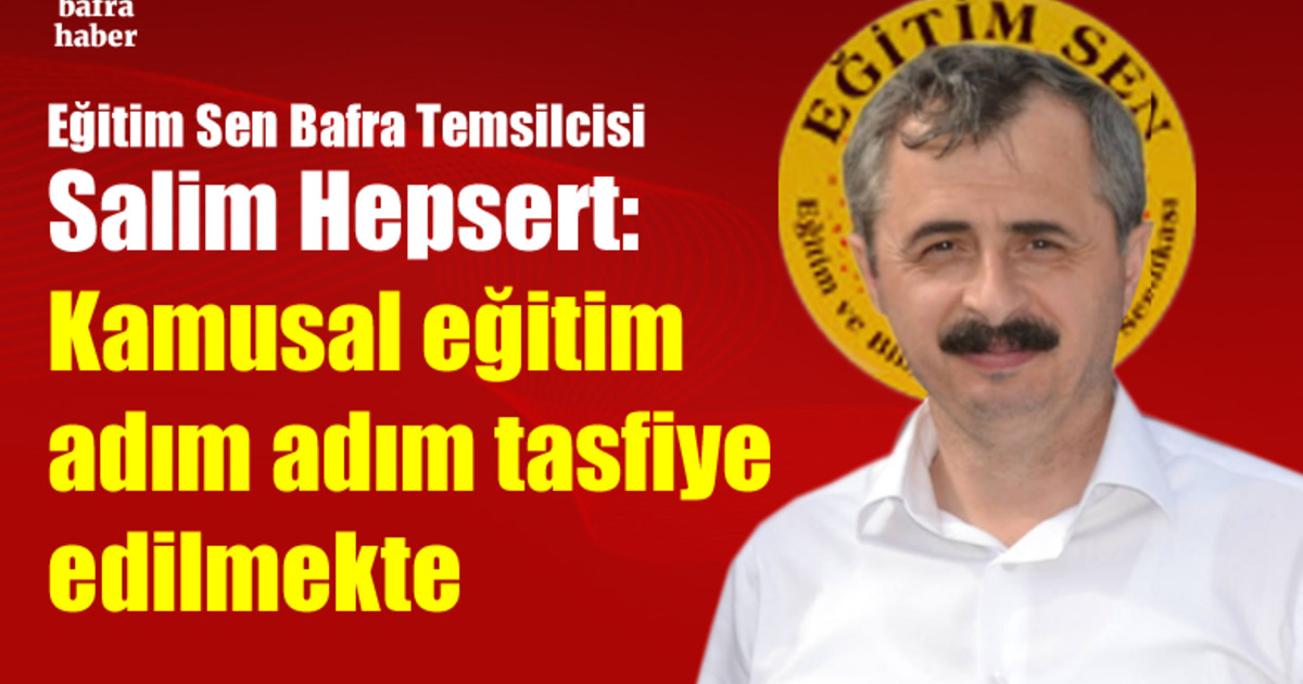 Salim Hepsert: Kamusal Eğitim Adım Adım Tasfiye Edilmekte