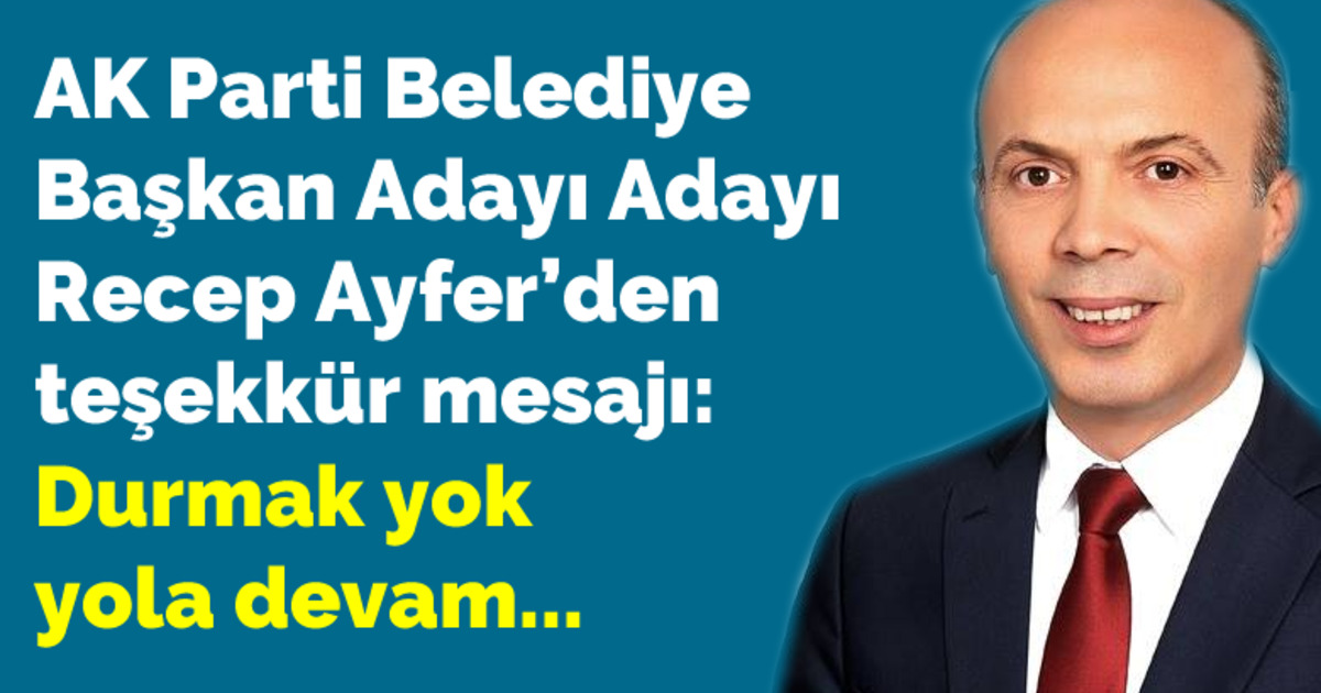 Ak Parti Belediye Başkan Adayı Adayı Recep Ayfer’den Teşekkür Mesajı 