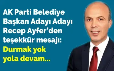 Ak Parti Belediye Başkan Adayı Adayı Recep Ayfer’den Teşekkür Mesajı 