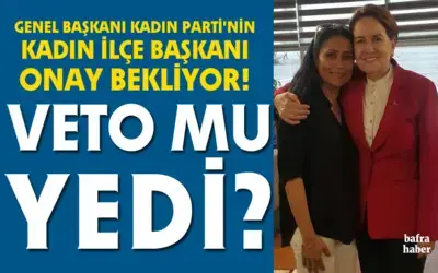 İyi Parti’nin Kadın Bafra İlçe Başkanı Veto Mu Yedi? 