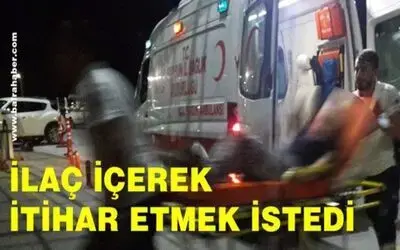 İlaç İçerek İntihar Etmek İstedi