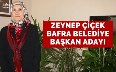 Zeynep Çiçek Bafra Belediye Başkan Adayı Oldu