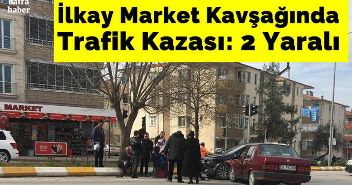 İlkay Market Kavşağında Trafik Kazası: 2 Yaralı