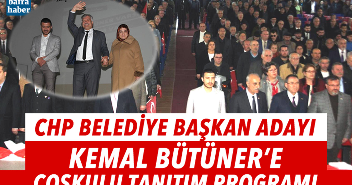 Chp Belediye Başkan Adayı Kemal Bütüner’e Coşkulu Tanıtım Programı 