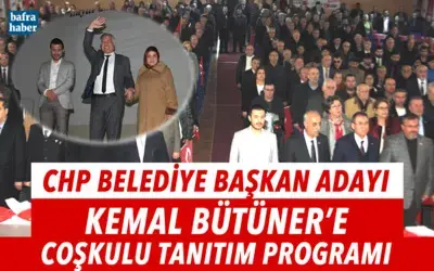 Chp Belediye Başkan Adayı Kemal Bütüner’e Coşkulu Tanıtım Programı 