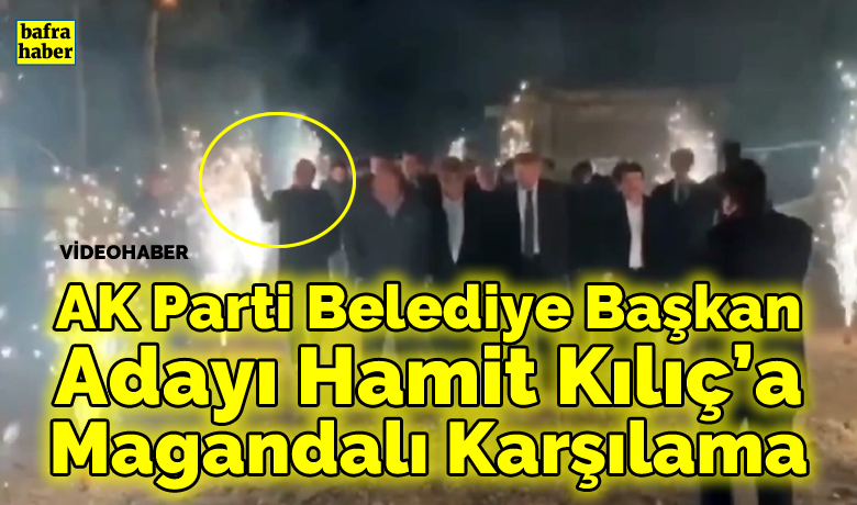 Ak Parti Bafra Belediye BaşkanAdayı Hamit Kılıç’a Tabancalı Karşılama  - AK Parti Bafra Belediye Başkan adayı ve mevcut Belediye Başkanı Hamit Kılıç, Sarıköy’deki seçim çalışma alanına tabanca sesleri ve yer volkanları arasında girdi. 