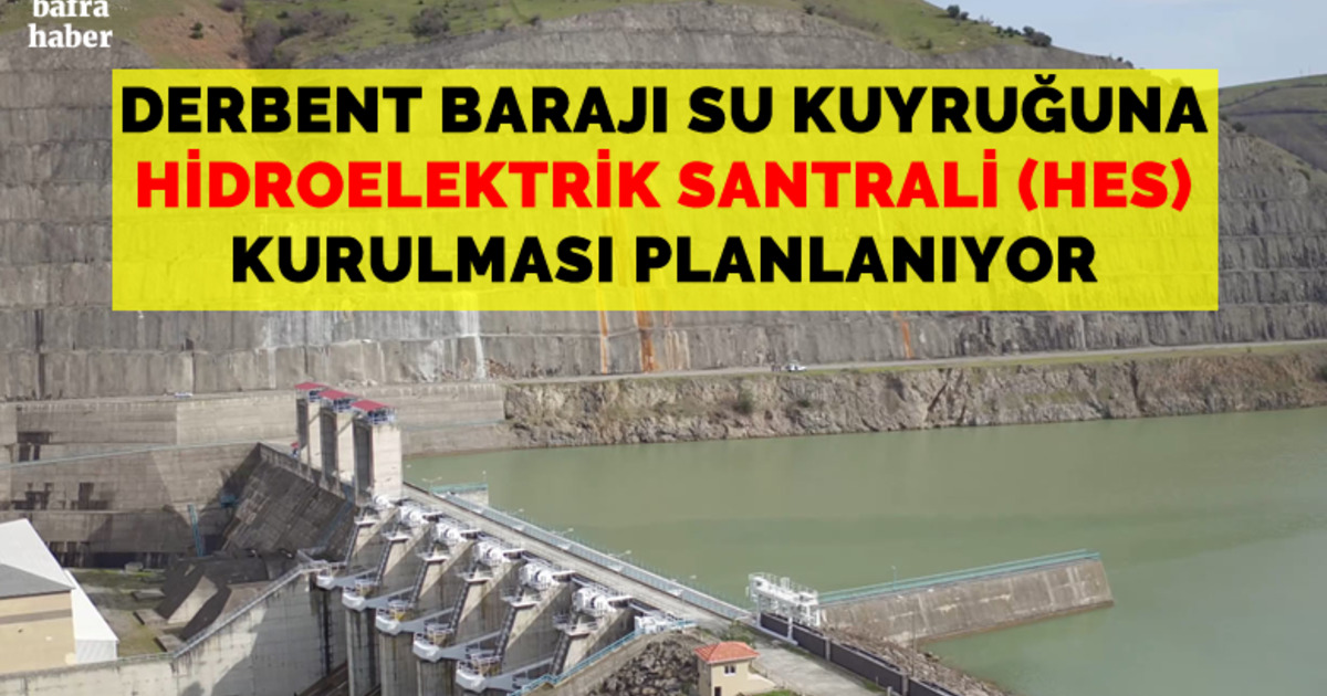 Derbent Barajı Su Kuyruğuna Hidroelektrik  Santrali Kurulması Planlanıyor
