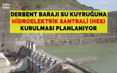 Derbent Barajı Su Kuyruğuna Hidroelektrik  Santrali Kurulması Planlanıyor