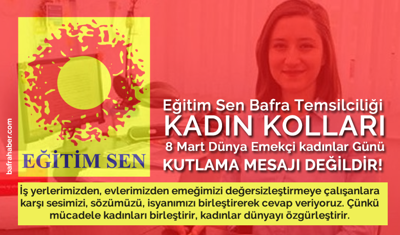 Eğitim Sen Bafra Temsilciliği Kadın Kolları,  8 Mart Dünya Emekçi Kadınlar Günü Mesajı