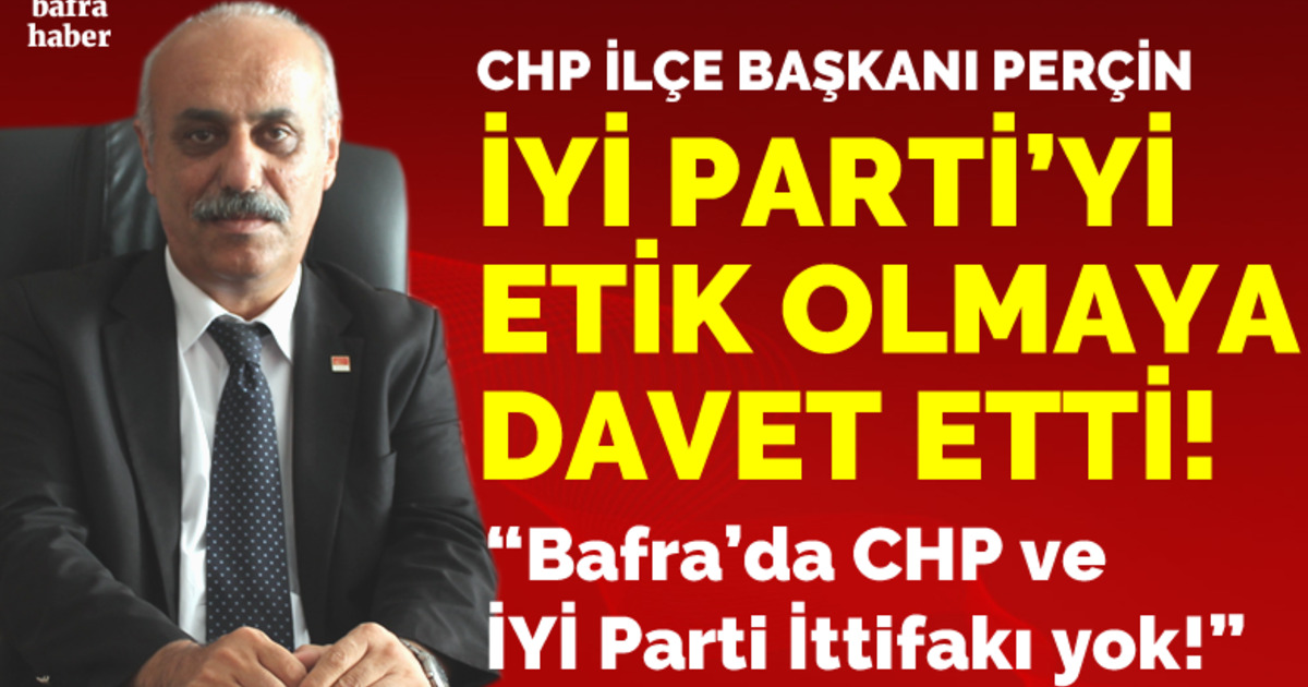 Vahit Perçin: Bafra'da Chp Ve İyi Parti İttifakı Yok! 