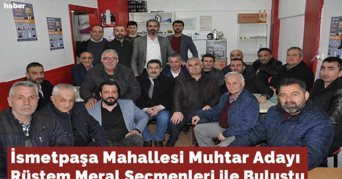 İsmetpaşa Mahallesi Muhtar Adayı Rüstem Meral Seçmenleri İle Buluştu