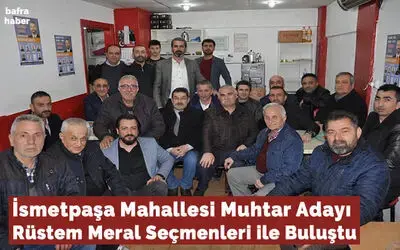İsmetpaşa Mahallesi Muhtar Adayı Rüstem Meral Seçmenleri İle Buluştu