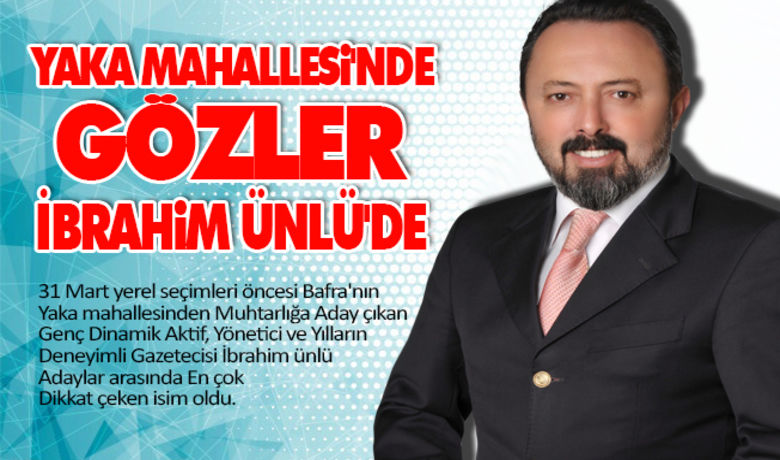 Yaka Mahallesi'nde Gözler İbrahim Ünlü'de  - Tanıtımdır - Samsun'un Bafra ilçesi Yaka mahallesinde Gözler Genç Aday İbrahim Ünlü’ye çevrildi.