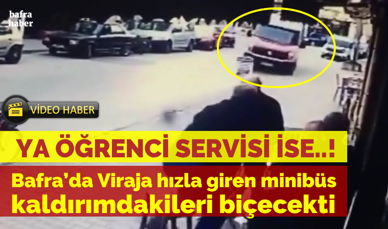 Bafra’da Viraja HızlaGiren Minibüs Kaldırımdakileri Biçecekti - Samsun’un Bafra ilçesinde viraja aşırı hızla giren bir
minibüs az kalsın kaldırımda oturan vatandaşları biçecekti. 