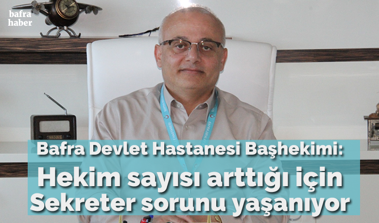 Bafra Devlet Hastanesi Başhekimi: HekimSayısı Arttığı İçin Sekreter Sorunu Yaşanıyor - Bafra Devlet Hastanesi Başhekimi Ahmet Abdurrahman
İsmailoğlu, poliklinik ve hekim sayısı arttığı için buna bağlı olarak sekreter
eksikliği yaşandığını söyledi.