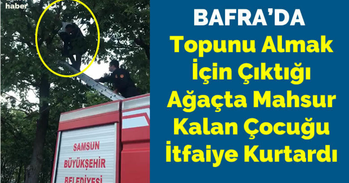 Topunu Almak İçin Çıktığı Ağaçta Mahsur Kalan Çocuğu İtfaiye Kurtardı