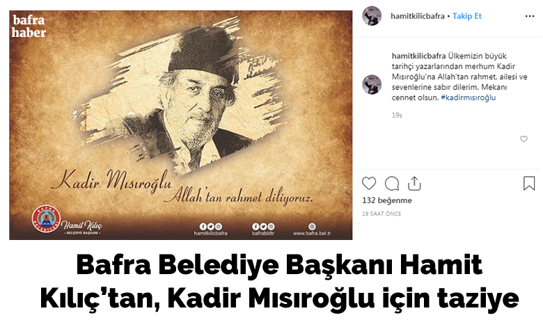 Bafra Belediye Başkanı HamitKılıç’tan, Kadir Mısıroğlu İçin Taziye - Atatürk düşmanlığı ile bilinen Kadir Mısıroğlu hayatını
kaybetti. 