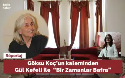 Göksu Koç’un Kaleminden Gül Kefeli İle  “bir Zamanlar Bafra”