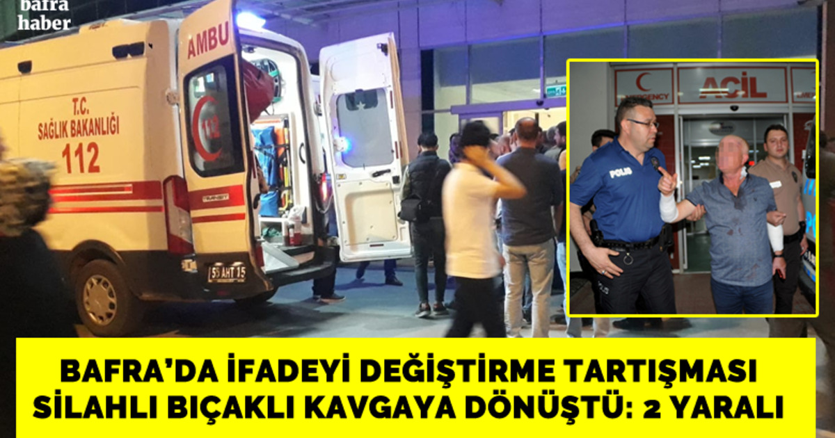 Bafra’da İfade Tartışması: 2 Ağır Yaralı