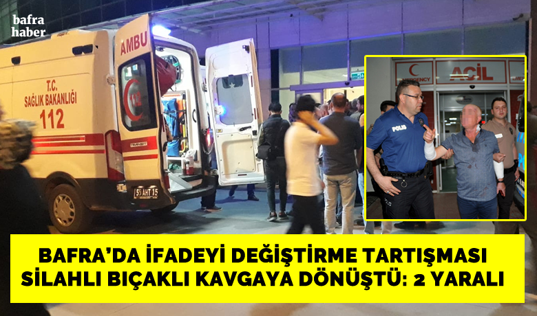 Bafra’da İfade Tartışması: 2 Ağır Yaralı