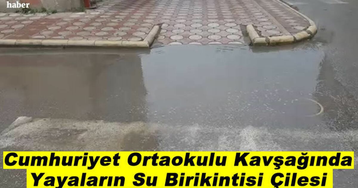 Cumhuriyet Ortaokulu Kavşağında Yayaların Su Birikintisi Çilesi