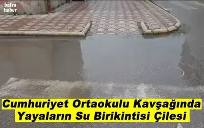 Cumhuriyet Ortaokulu Kavşağında Yayaların Su Birikintisi Çilesi