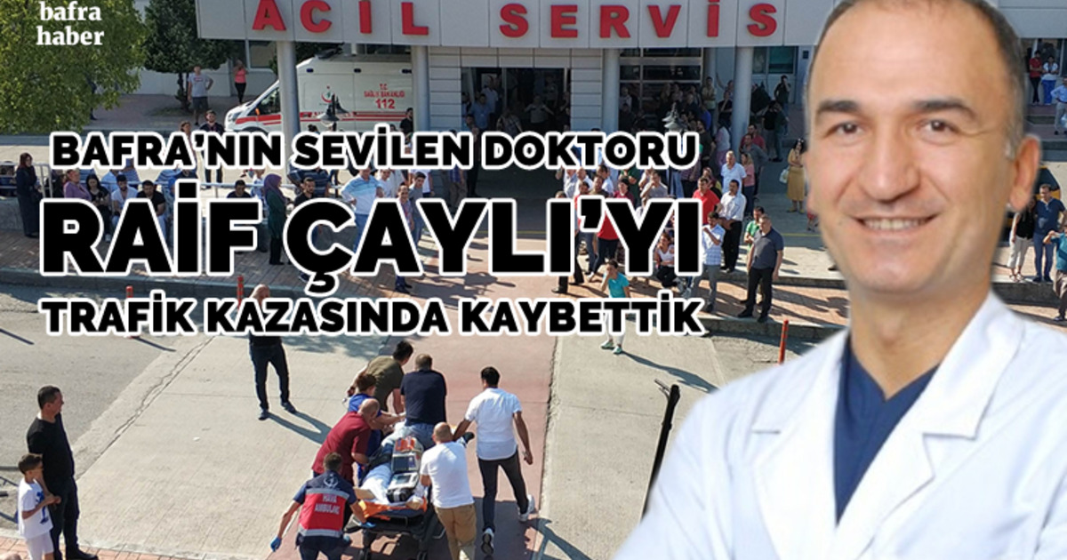 Sinop’taki Kazada Yaralanan Doktor Raif Çaylı Hayatını Kaybetti   