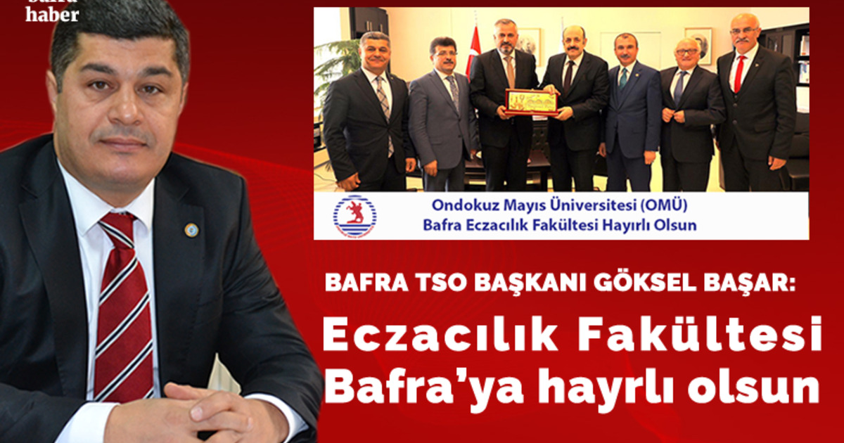 Bafra Tso Başkanı Göksel Başar: Eczacılık Fakültesi Hayırlı Olsun