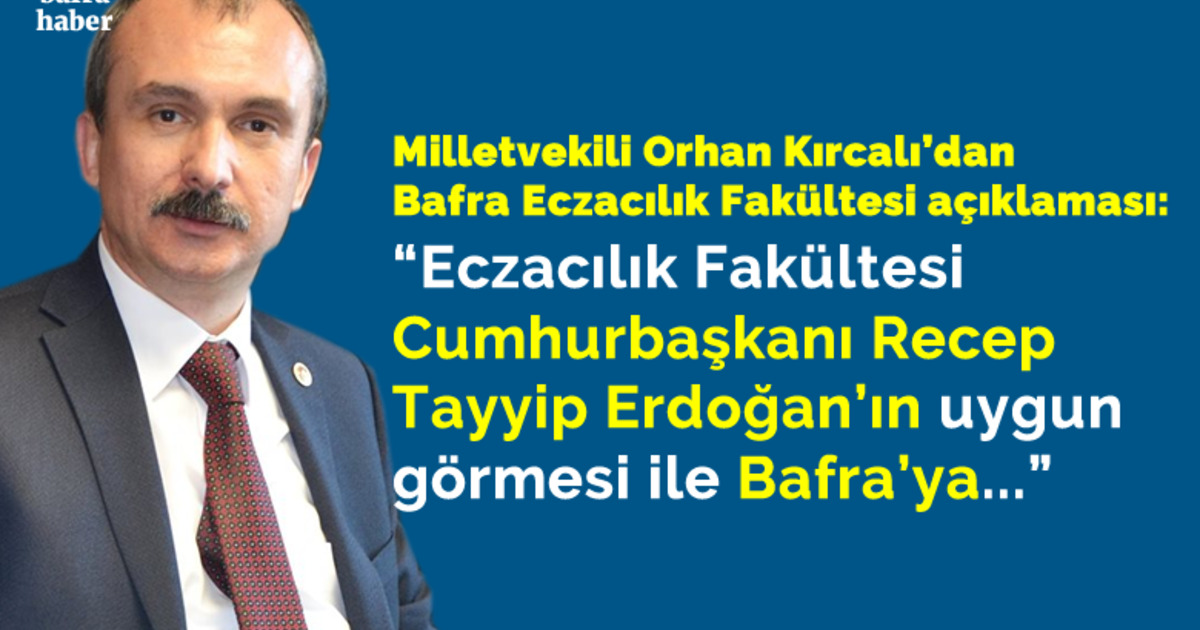 Milletvekili Orhan Kırcalı’dan Bafra Eczalık Fakültesi Açıklaması 