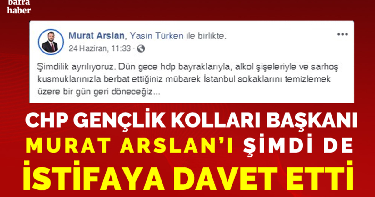Chp Gençlik Kolları Başkanı Murat Arslan’ı İstifaya Davet Etti 