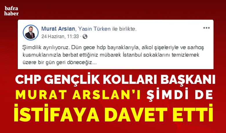 Chp Gençlik Kolları BaşkanıMurat Arslan’ı İstifaya Davet Etti  - AK Parti Bafra Gençlik Kolları Başkanı Murat Arslan’ın, İstanbul seçimleri sonrası sosyal medya hesabı üzerinden yaptığı paylaşım tepkilere yol açmıştı. 