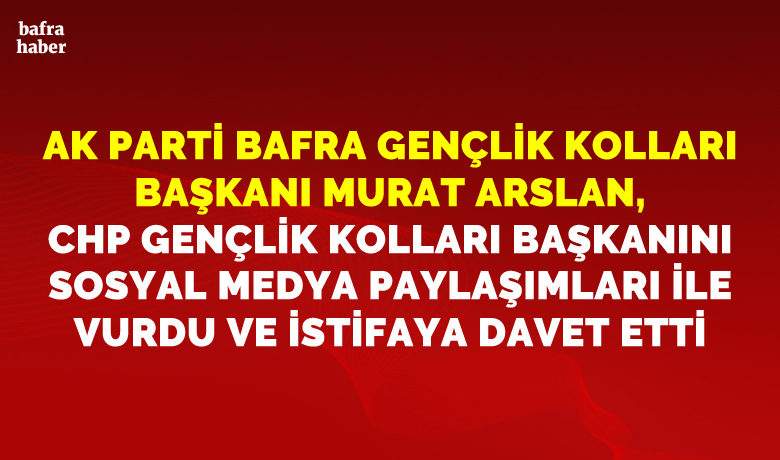 Murat Arslan, Chp Bafra GençlikKolları Başkanını Facebook Paylaşımları İle Vurdu - Sosyal Medya hesabından yaptığı paylaşımlar ile gündeme gelen AK Parti Bafra Gençlik Kolları Başkanı Murat Arslan, kendisini özre ve istifaya davet eden CHP Bafra Gençlik Kolları Başkanı Çağdaş Kurt’u sosyal medya hesabından yaptığı paylaşımlar ile vurdu ve Kurt’u istifaya davet etti. 