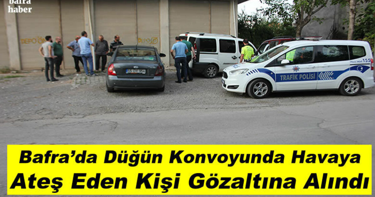 Bafra’da Düğün Konvoyunda Havaya Ateş Eden Kişi Gözaltına Alındı
