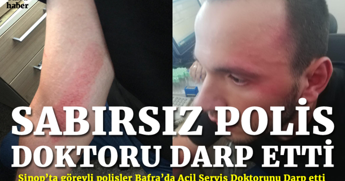 Sinop’ta Görevli Polis Bafra’da Acil Servis Doktorunu Darp Etti