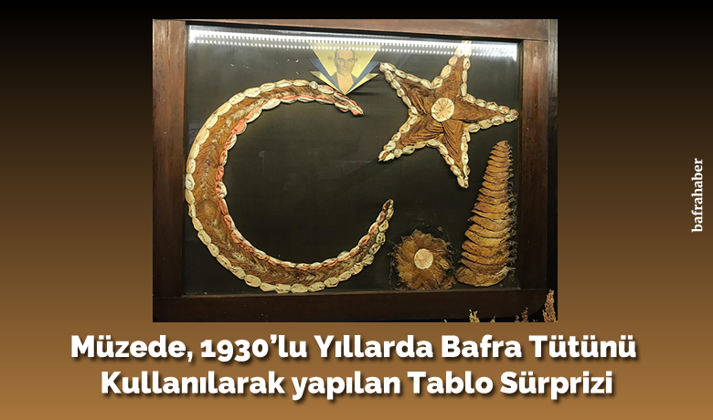 Müzede, 1930’lu Yıllarda BafraTütünü Kullanılarak Yapılan Tablo Sürprizi - Bafra Tütünü kullanılarak tasarlanan tablo, Rahmi Koç
Müzesinde sergilenmekte. 