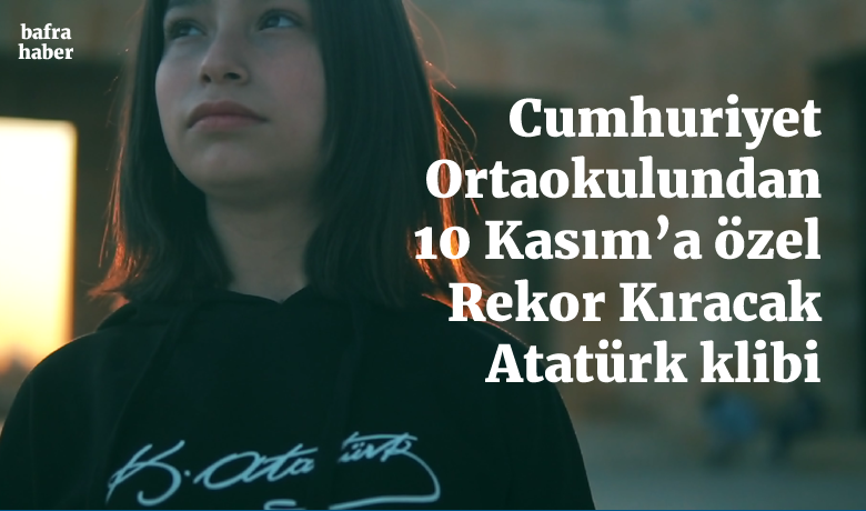 Cumhuriyet Ortaokulundan 10 Kasım’a Özel Rekor Kıracak Atatürk Klibi